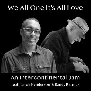 We All One It's All Love (feat. Laron Henderson & Randy Resnick)