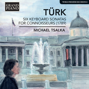 Türk, D.G.: 6 Keyboard Sonatas for Connoisseurs (1789) [Tsalka]