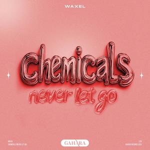 Chemicals (Never Let Go)