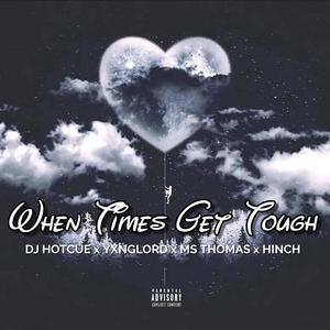 When Times Get Tough (feat. YxngLord, Ms.Thomas & HINCH) [Explicit]