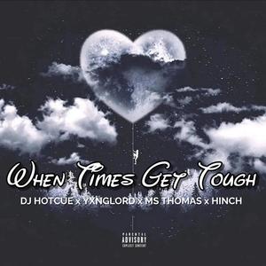 When Times Get Tough (feat. YxngLord, Ms.Thomas & HINCH) (Explicit)