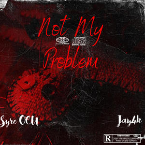 Not My Problem (feat. Jay4k) (Explicit)