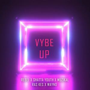 Vybe Up (feat. Rebel Bz, Shatta Youth, Muzikal & Ras Kes) [Explicit]