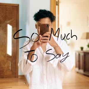 So Much To Say (Pt. I)