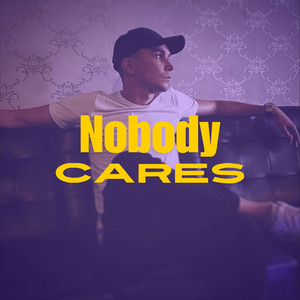 Nobody Cares (Explicit)