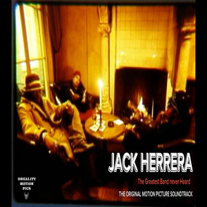 Jack Herrera: The Greatest Band Never Heard (The Original Motion Picture Soundtrack)