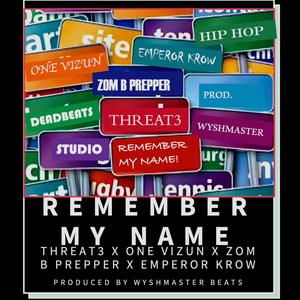 Remember My Name (feat. Threat 3, One Vizun, Zom B Prepper & Emperor Krow) (Explicit)