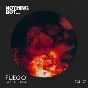 Nothing But... Fuego for the Terrace, Vol. 07 (Explicit)