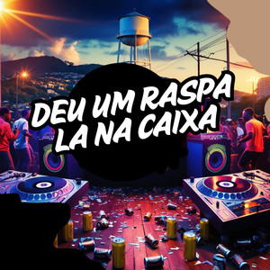 Deu Um Raspa La Na Caixa (Explicit)