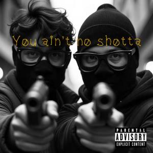 You ain't no shotta (feat. JJUVIE) (Explicit)