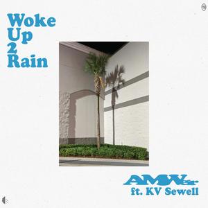 Woke Up 2 Rain (feat. KV Sewell)