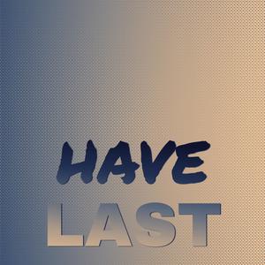 Have Last