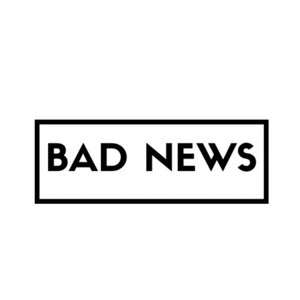 Bad News