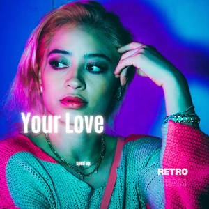 Your Love (Sped Up)