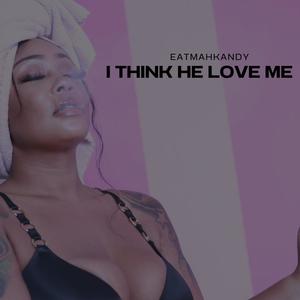 I think he love me (Explicit)