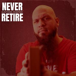 Never Retire (Refire) (feat. KG Santiago)