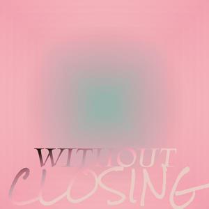 Without Closing