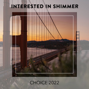 Interested In Shimmer CHOICE 2022