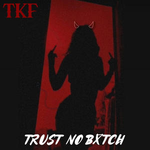 TRUST NO BXTCH (Explicit)
