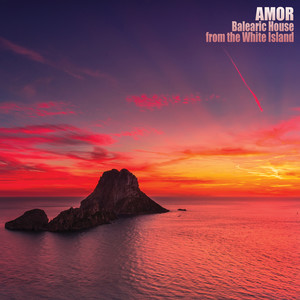 Amor: Balearic House from the White Island (Explicit)