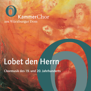 Lobet den Herrn (Chormusik des 19. und 20. Jahrhunderts)