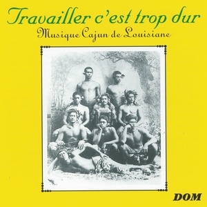 Travailler c'est trop dur : Musique cajun de Louisiane