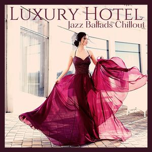 Luxury Hotel: Jazz Ballads Chillout in Luxury Hotel Reception and Lounge Bar