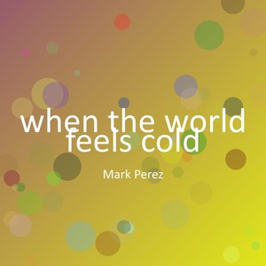 when the world feels cold