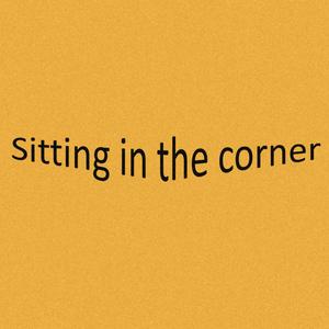 sitting in the corner