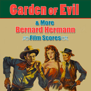 Garden Of Evil & More Bernard Herrmann Film Scores