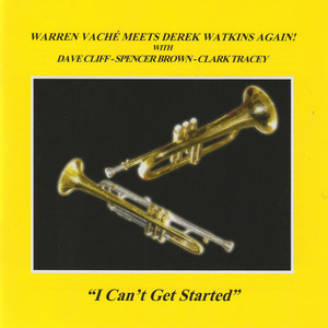 I Can't Get Started (feat. Dave Cliff, Spencer Brown & Clark Tracey)