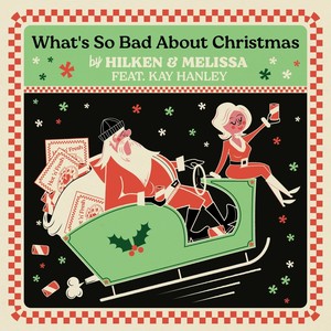 What's So Bad About Christmas (feat. Kay Hanley)