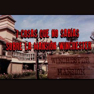 7 Cosas Que No Sabias de la Mansión Winchester (Explicit)