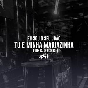 Eu Sou O Seu João, Tu É Minha Mariazinha (Explicit)