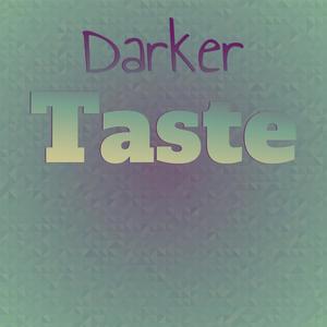 Darker Taste