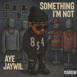 SOMETHING IM NOT (Explicit)
