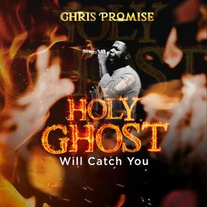 Holy Ghost will catch you