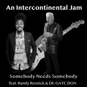 Somebody Needs Somebody (feat. Randy Resnick & DE-GATE ZION) (Remix)