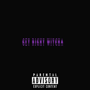 GET RIGHT WITCHA (Explicit)