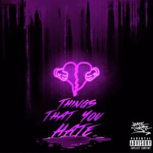 Things That You Hate (Explicit)