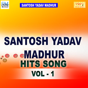 Santosh Madhur Bhojpuri Hits Vol-1