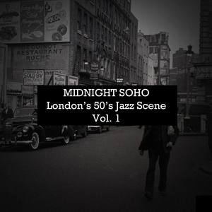 Midnight Soho: London's 50's Jazz Scene, Vol. 1