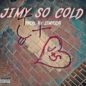 Jimy So Cold (Explicit)