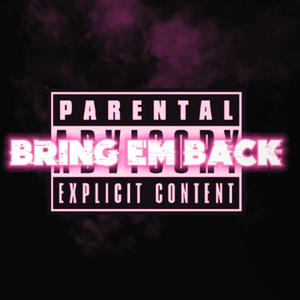 Bring Em Back (Explicit)