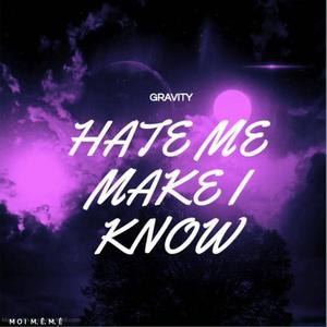 Hate Me Make A Know