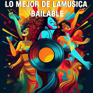 Lo Mejor De La Música Bailable