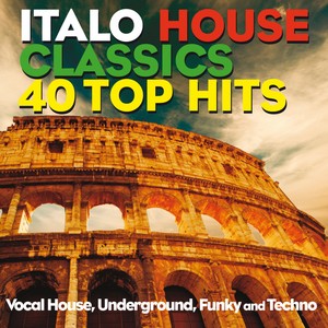 Italo House Classics 40 Top Hits(Vocal House, Underground, Funky and Techno)