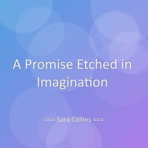 A Promise Etched in Imagination