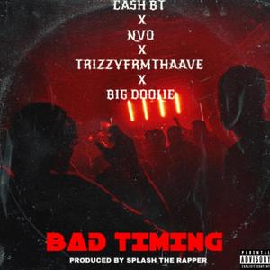 Bad Timing (feat. Cash BT, Big Doolie & Nvo) [Explicit]