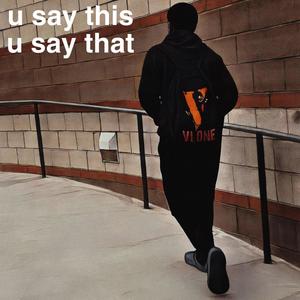 u say this u say that (feat. irisgardnn) (Explicit)